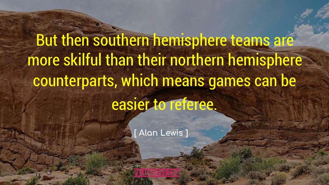 Alan Lewis Quotes: But then southern hemisphere teams