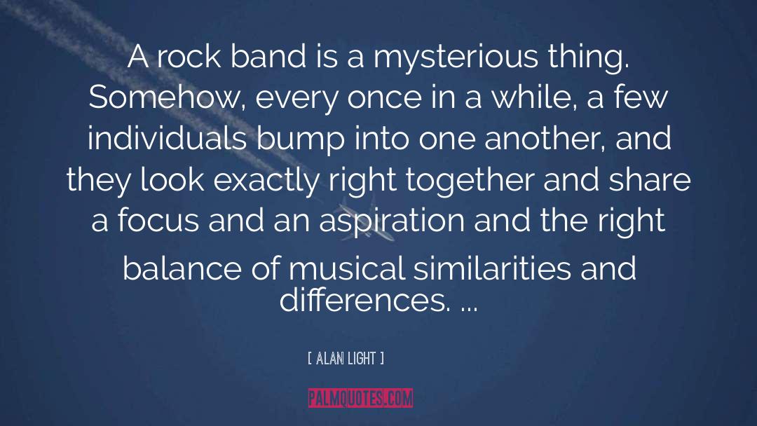 Alan Light Quotes: A rock band is a