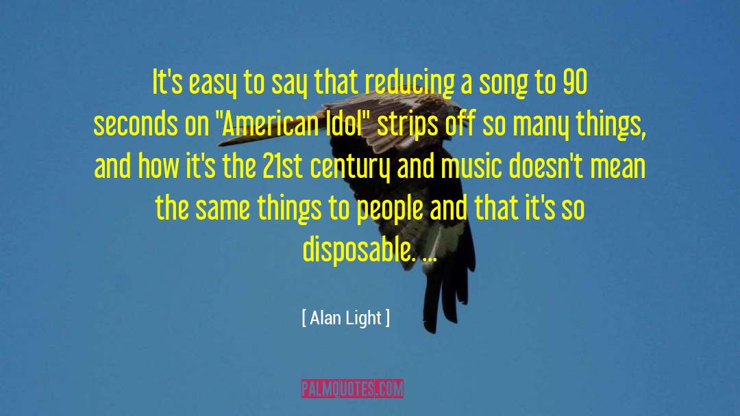 Alan Light Quotes: It's easy to say that