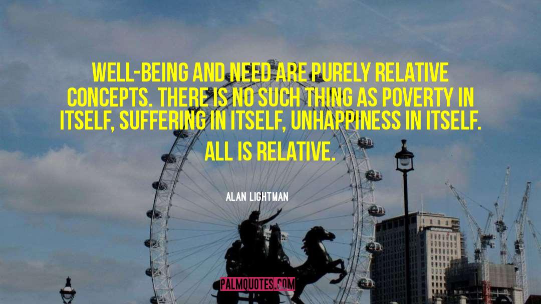 Alan Lightman Quotes: Well-being and need are purely
