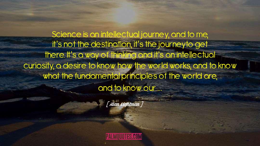 Alan Lightman Quotes: Science is an intellectual journey,