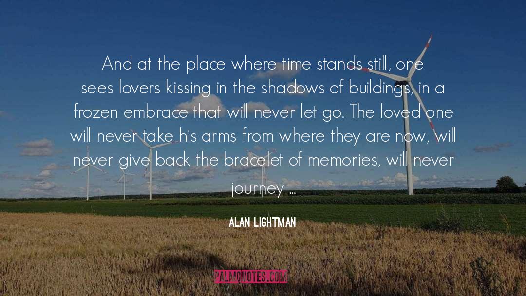 Alan Lightman Quotes: And at the place where