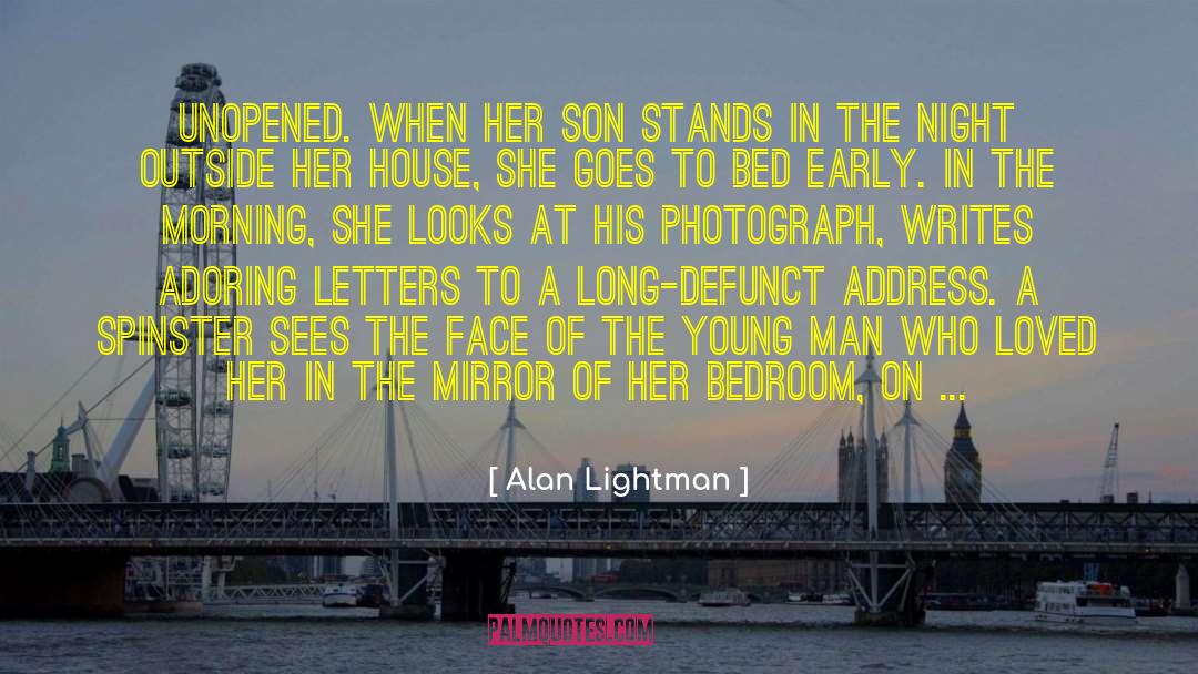 Alan Lightman Quotes: unopened. When her son stands