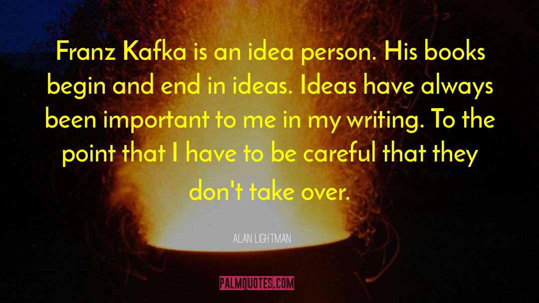 Alan Lightman Quotes: Franz Kafka is an idea