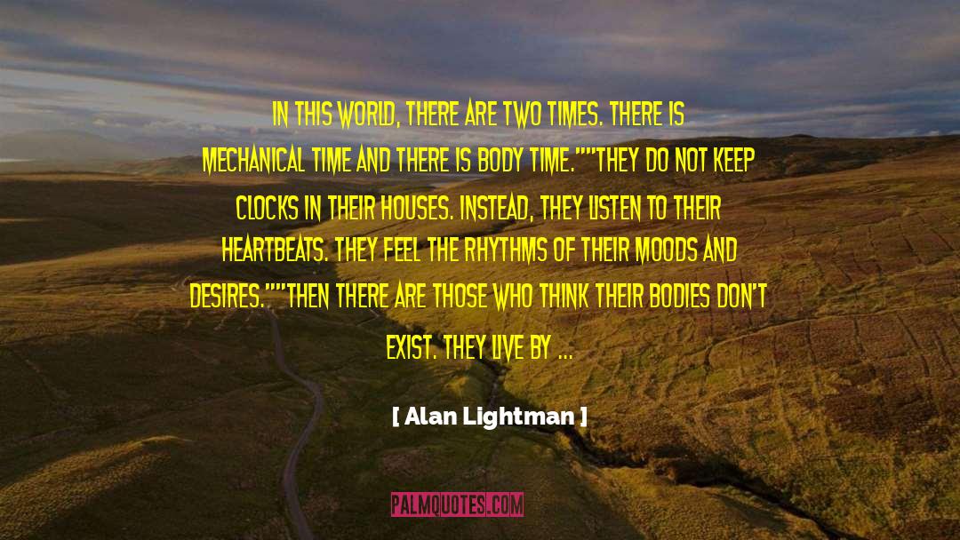 Alan Lightman Quotes: In this world, there are