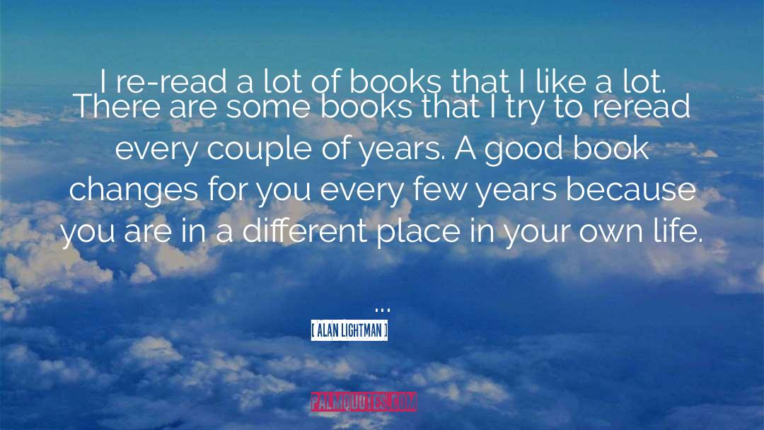 Alan Lightman Quotes: I re-read a lot of