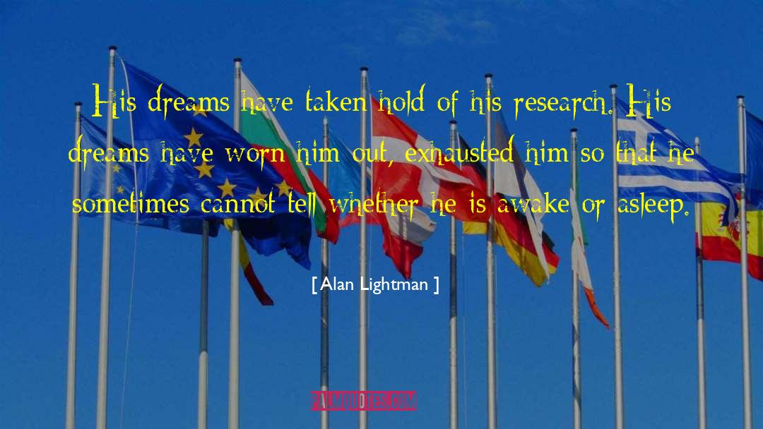 Alan Lightman Quotes: His dreams have taken hold