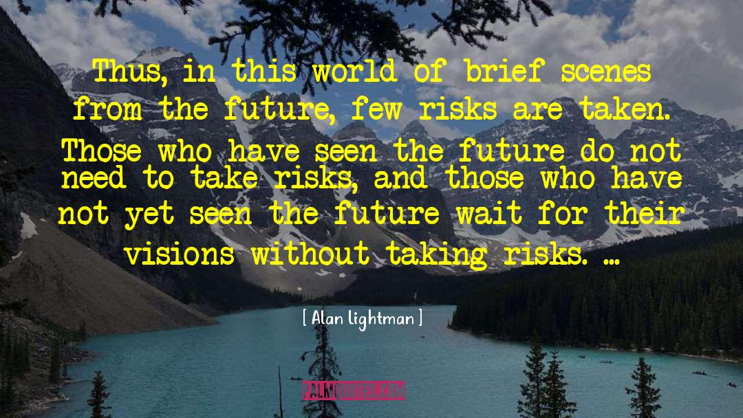 Alan Lightman Quotes: Thus, in this world of