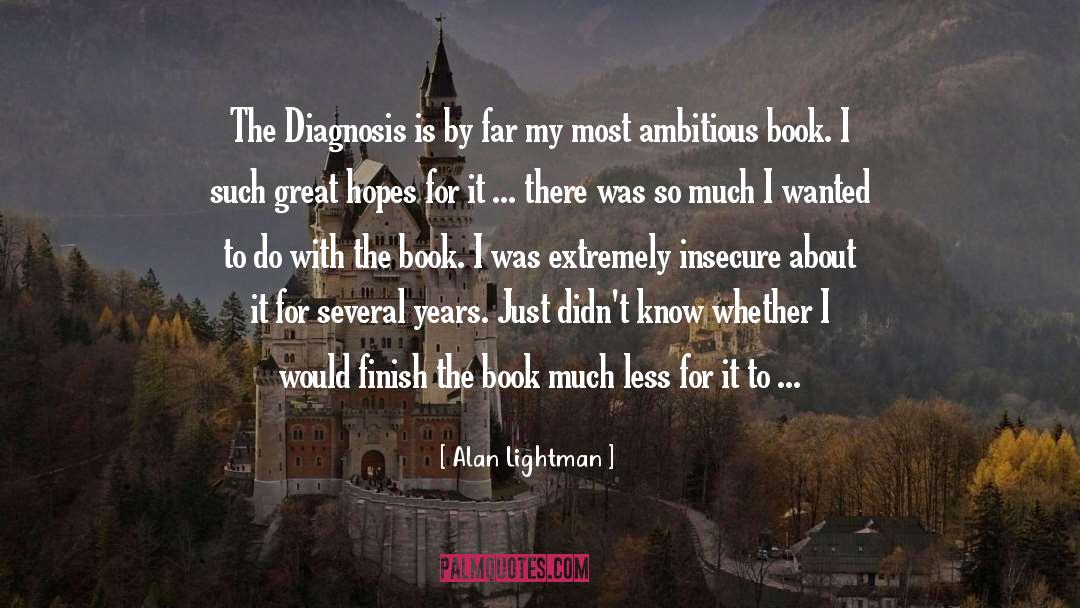 Alan Lightman Quotes: The Diagnosis is by far