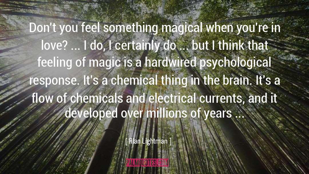 Alan Lightman Quotes: Don't you feel something magical