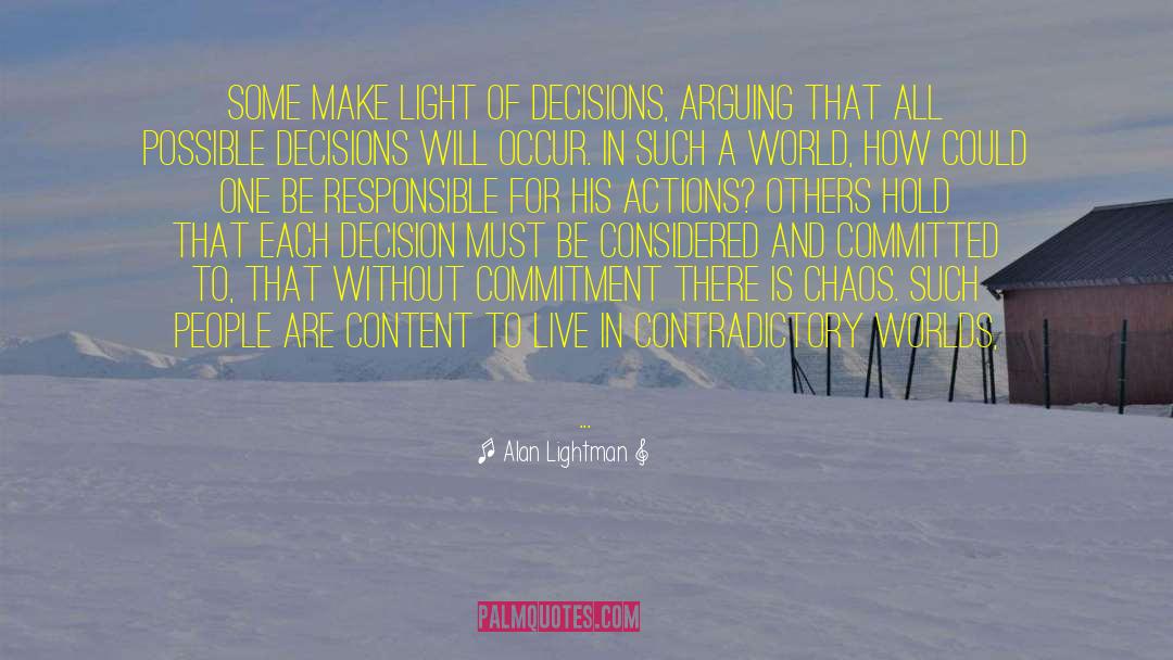 Alan Lightman Quotes: Some make light of decisions,