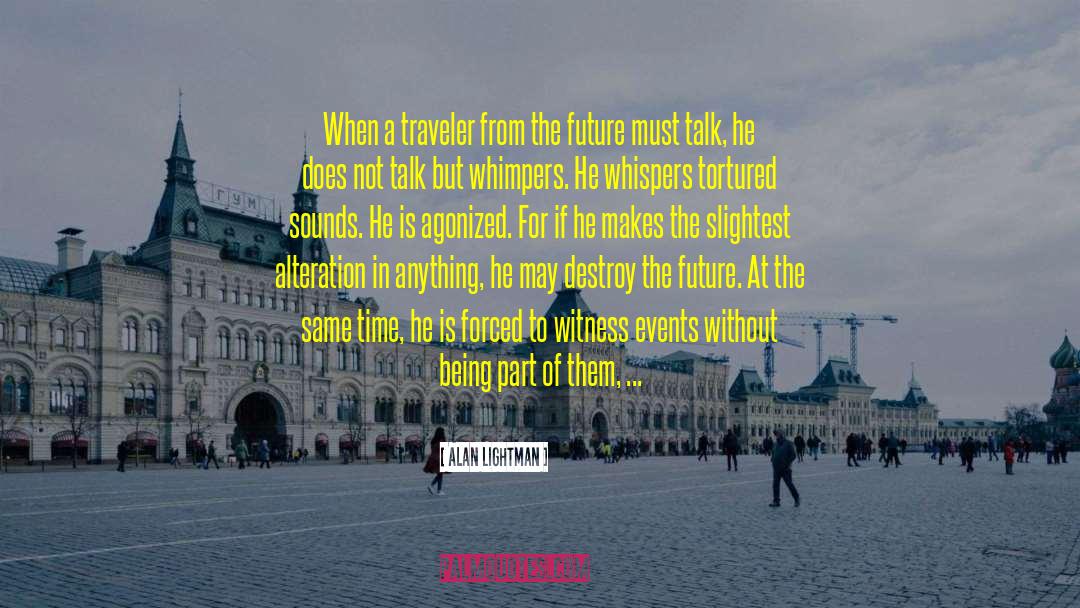 Alan Lightman Quotes: When a traveler from the
