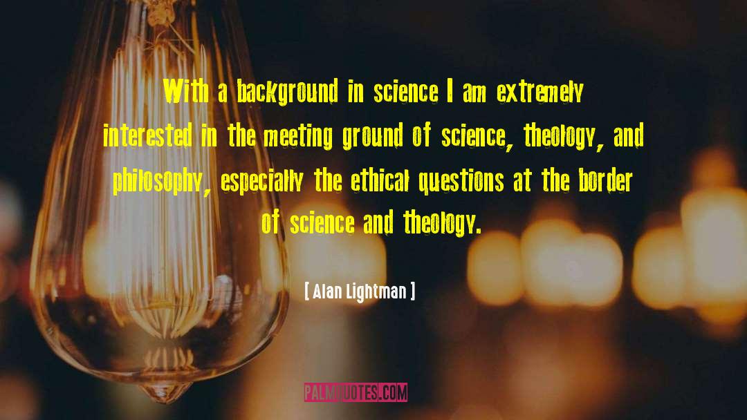 Alan Lightman Quotes: With a background in science