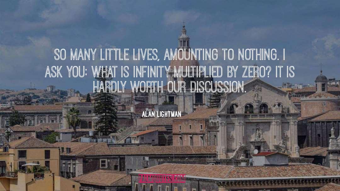 Alan Lightman Quotes: So many little lives, amounting