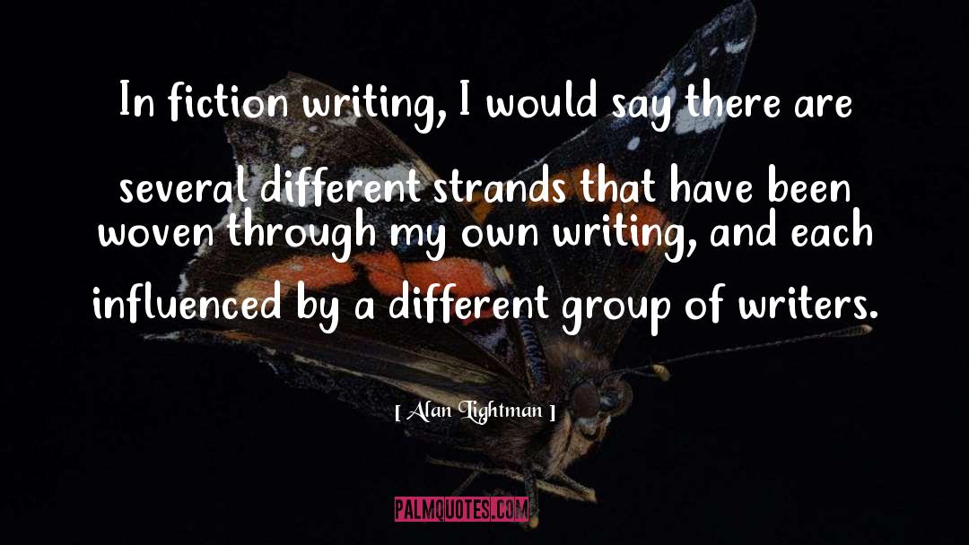 Alan Lightman Quotes: In fiction writing, I would