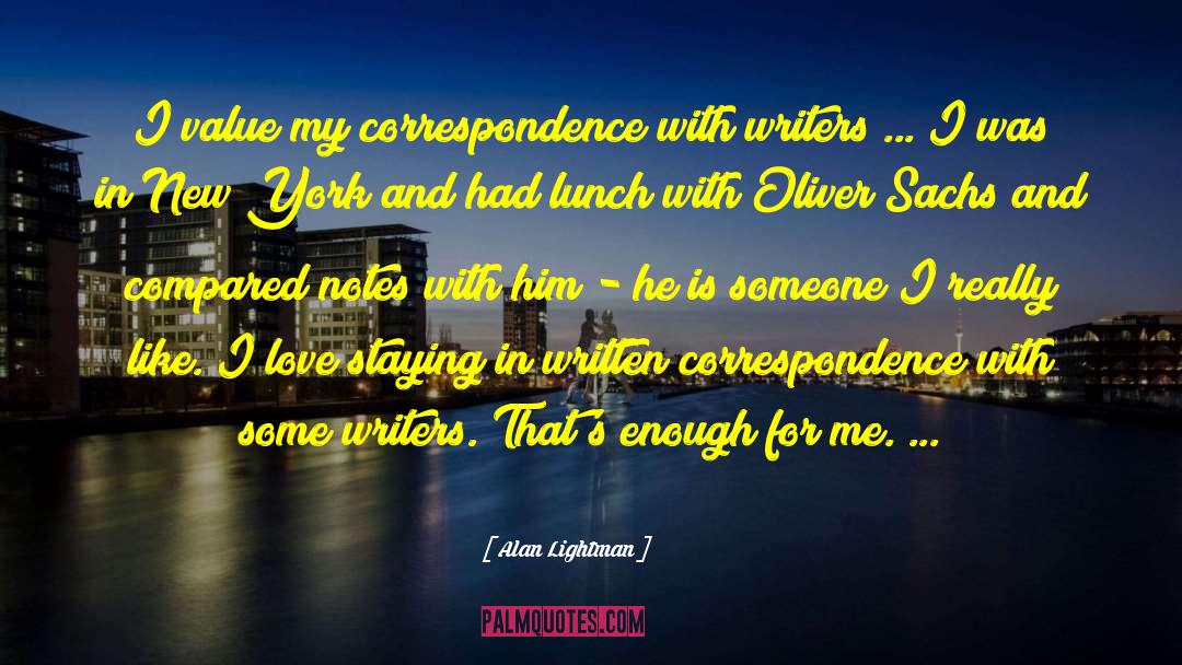 Alan Lightman Quotes: I value my correspondence with