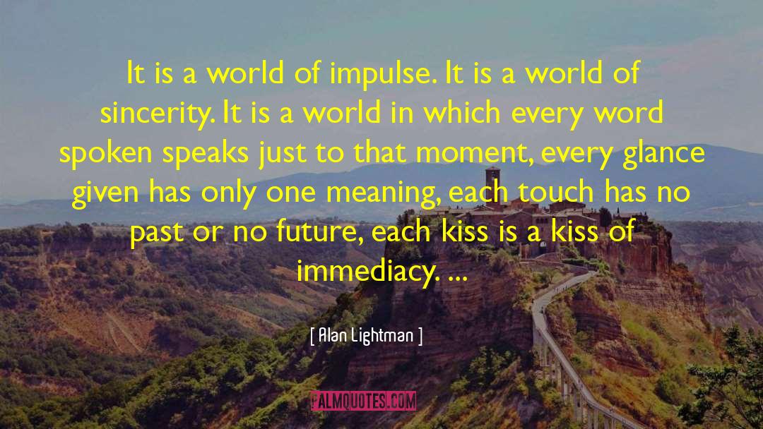 Alan Lightman Quotes: It is a world of