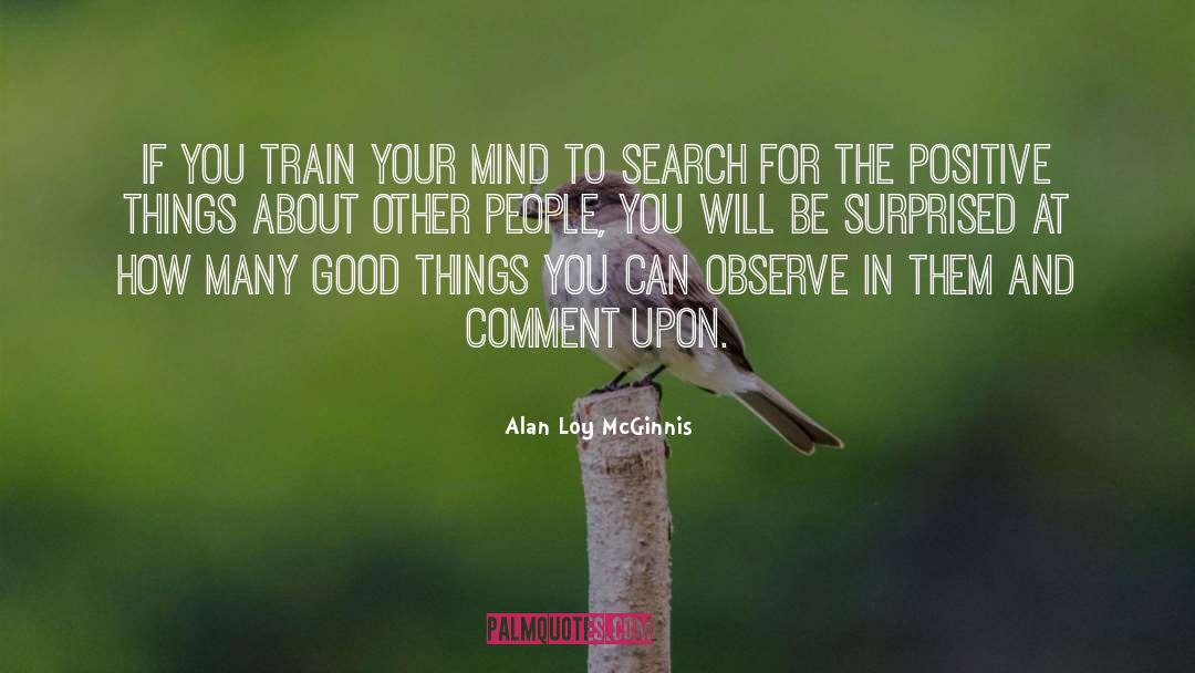 Alan Loy McGinnis Quotes: If you train your mind