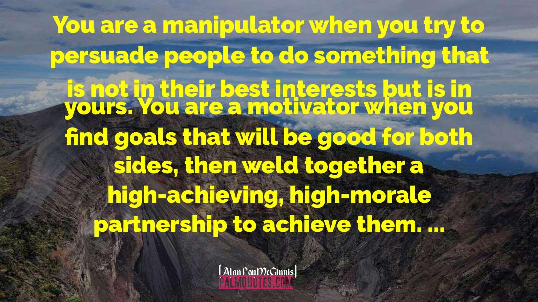 Alan Loy McGinnis Quotes: You are a manipulator when