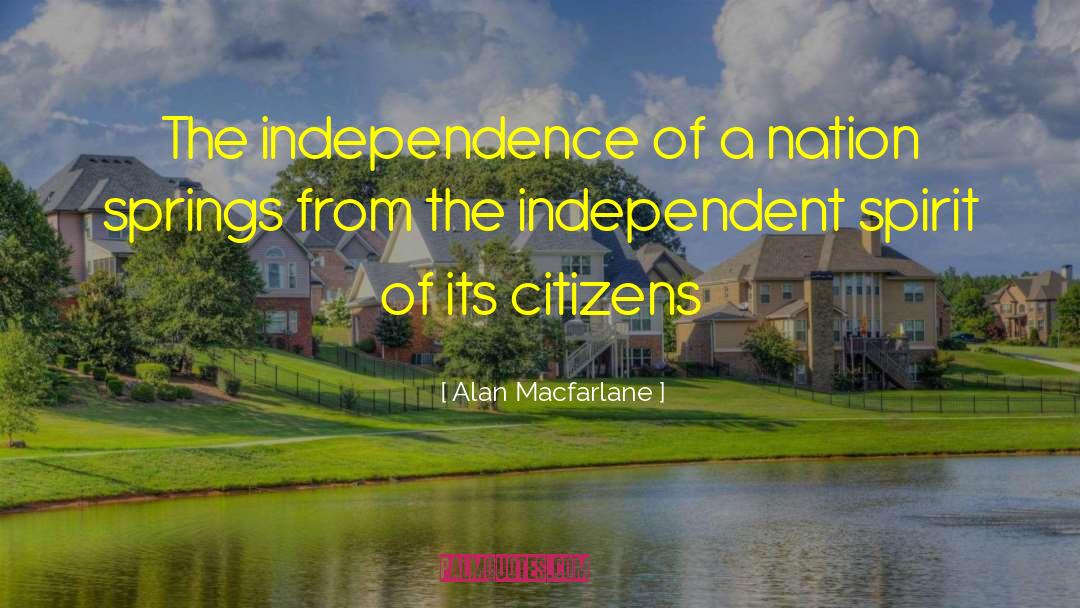 Alan Macfarlane Quotes: The independence of a nation