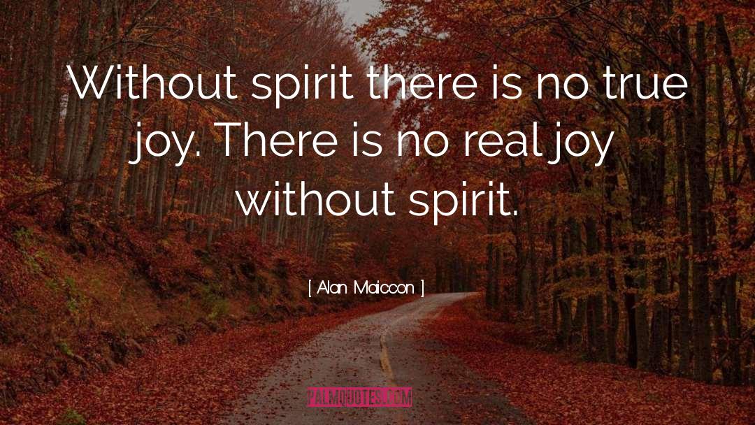 Alan Maiccon Quotes: Without spirit there is no