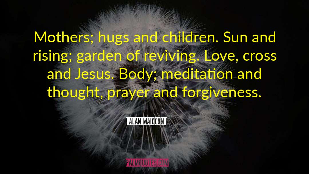 Alan Maiccon Quotes: Mothers; hugs and children. Sun