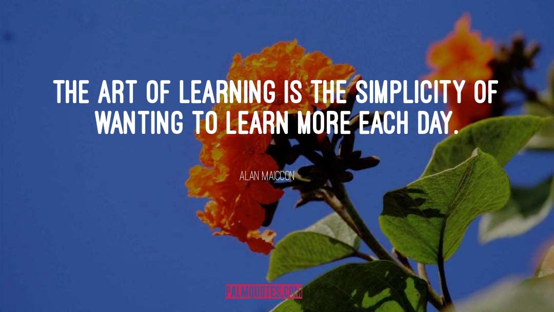 Alan Maiccon Quotes: The art of learning is