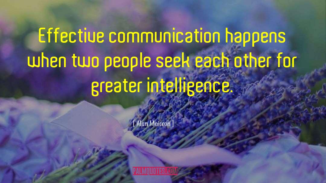 Alan Maiccon Quotes: Effective communication happens when two