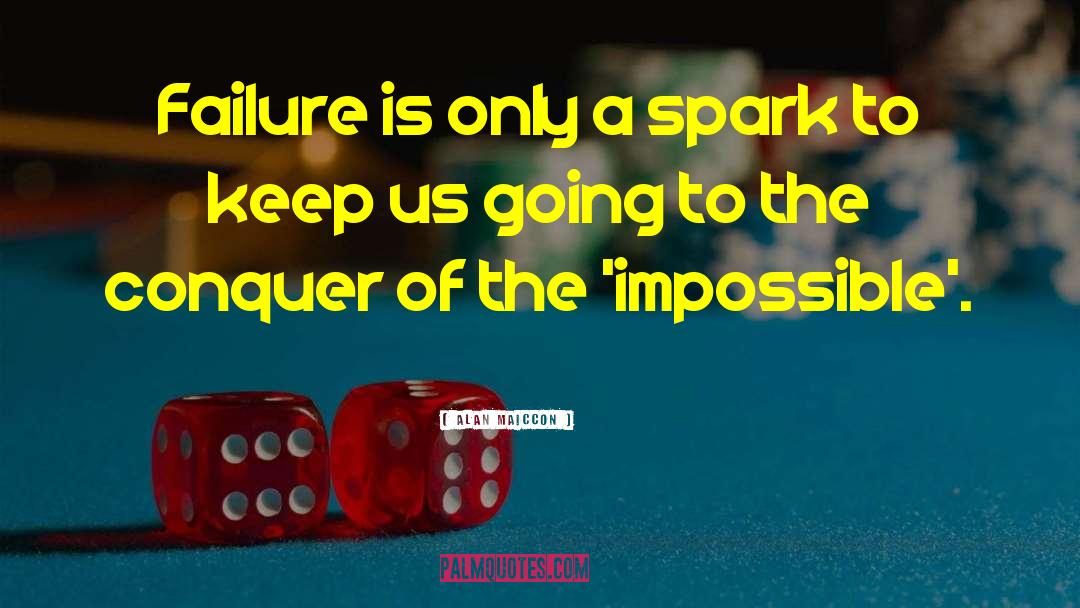 Alan Maiccon Quotes: Failure is only a spark