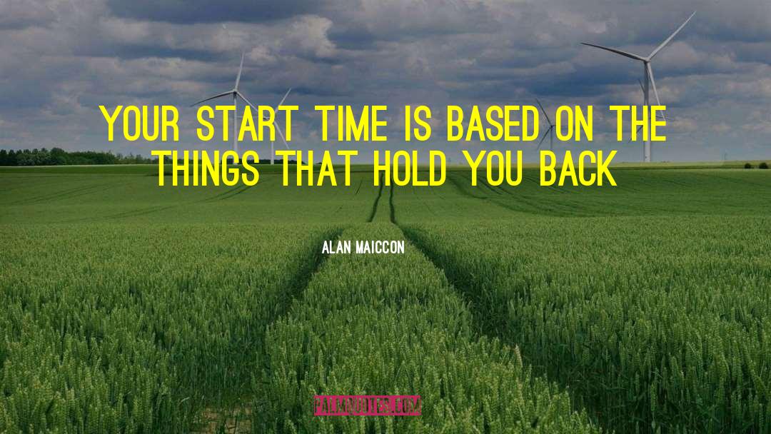 Alan Maiccon Quotes: Your start time is based