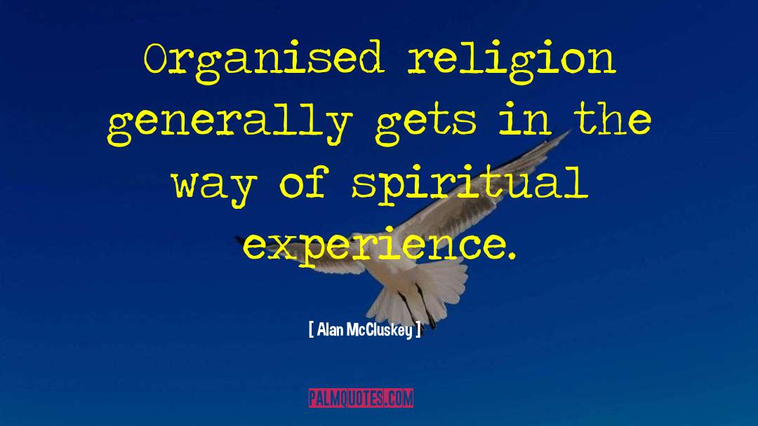 Alan McCluskey Quotes: Organised religion generally gets in