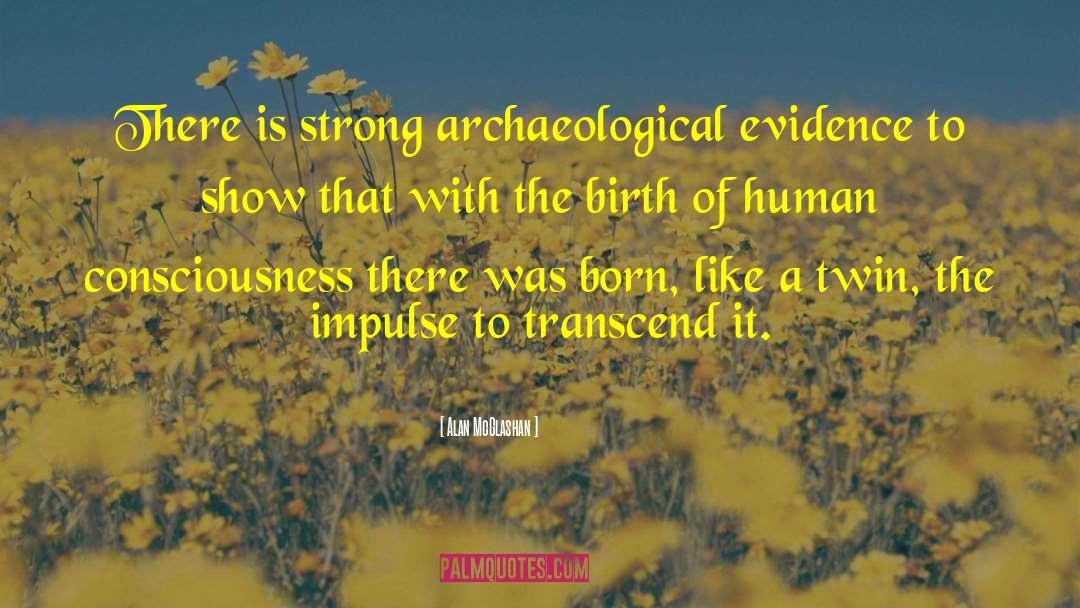 Alan McGlashan Quotes: There is strong archaeological evidence