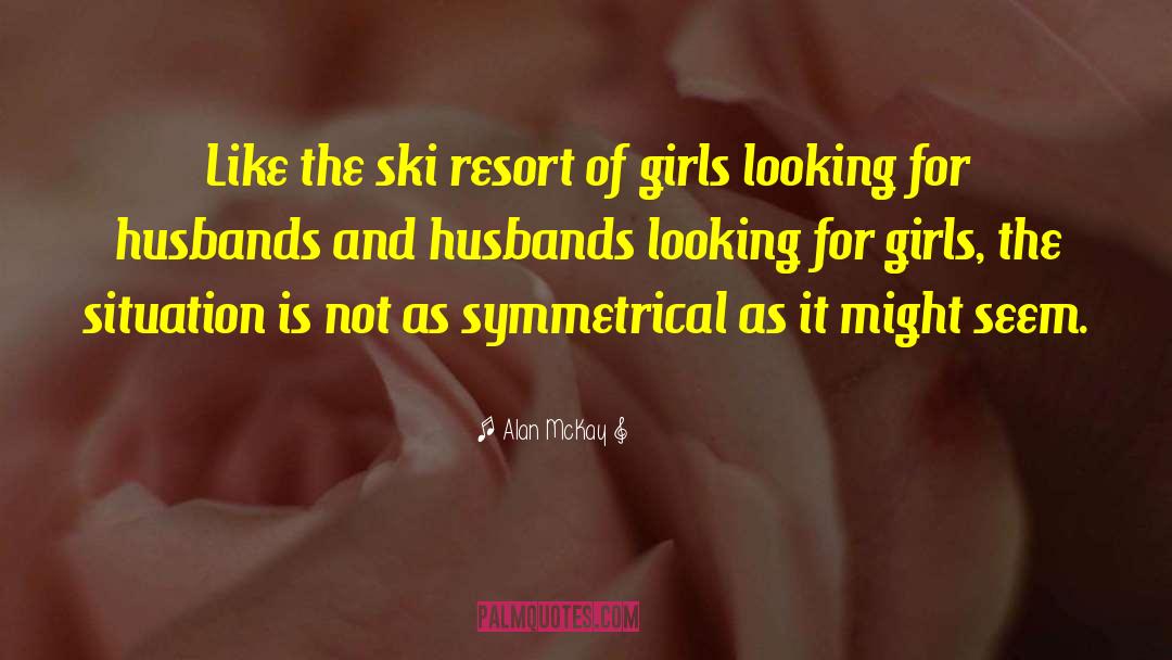 Alan McKay Quotes: Like the ski resort of