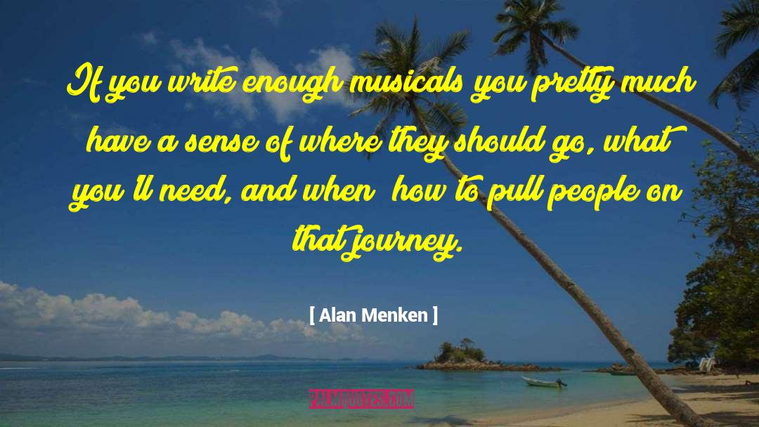 Alan Menken Quotes: If you write enough musicals