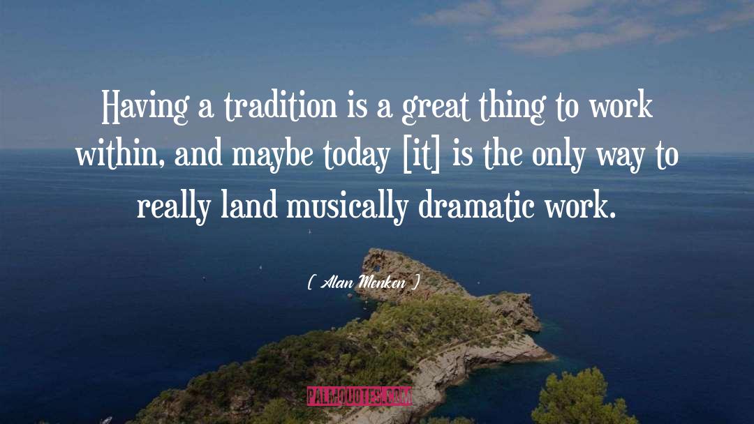 Alan Menken Quotes: Having a tradition is a