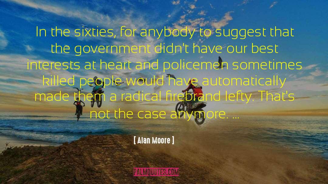 Alan Moore Quotes: In the sixties, for anybody