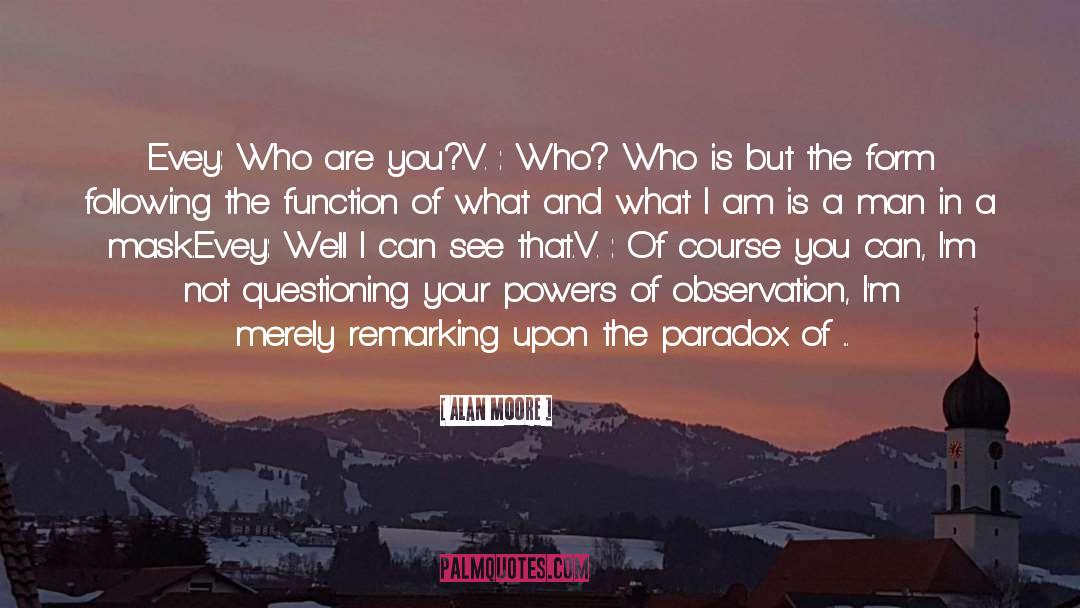 Alan Moore Quotes: Evey: Who are you?<br />V.