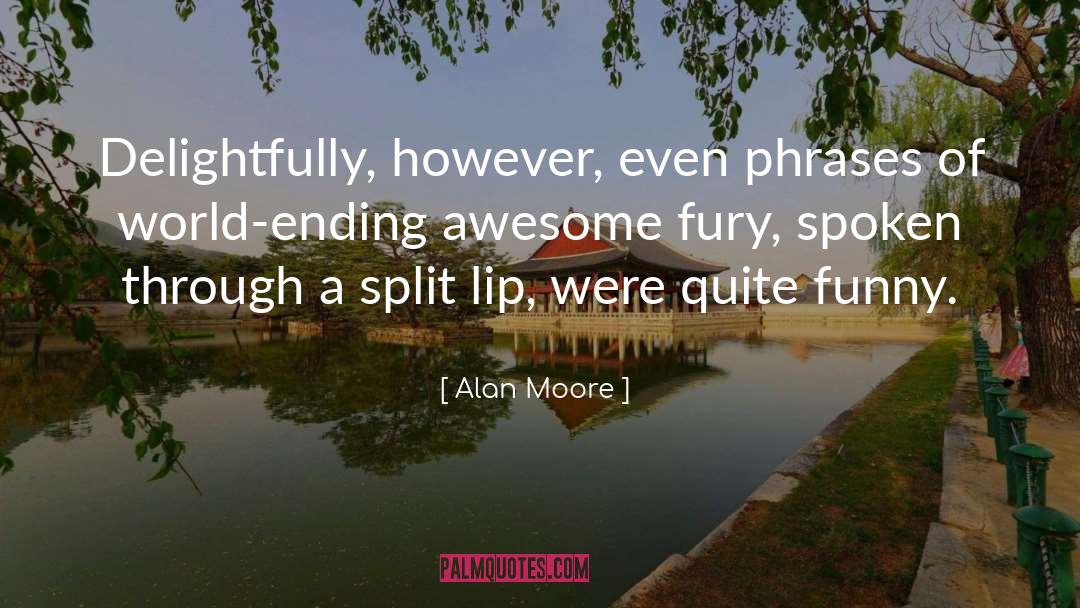 Alan Moore Quotes: Delightfully, however, even phrases of