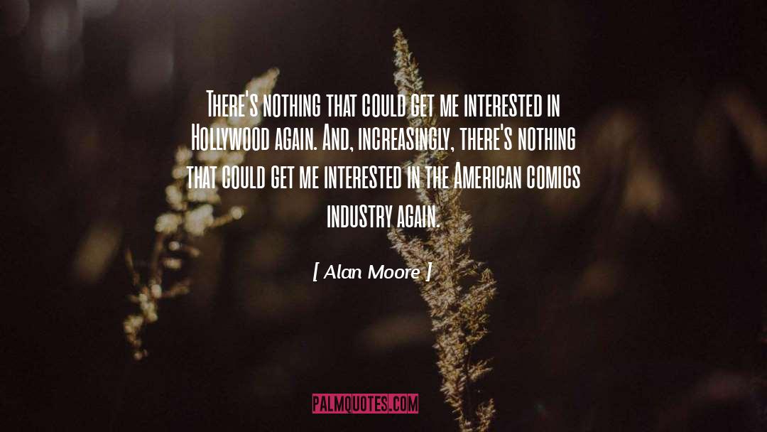 Alan Moore Quotes: There's nothing that could get