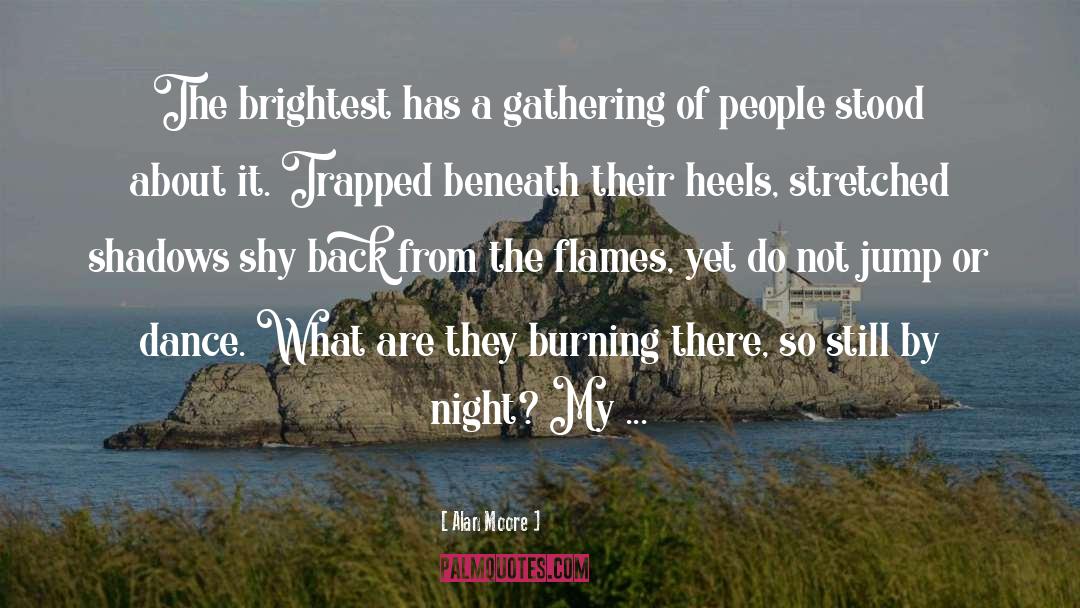 Alan Moore Quotes: The brightest has a gathering