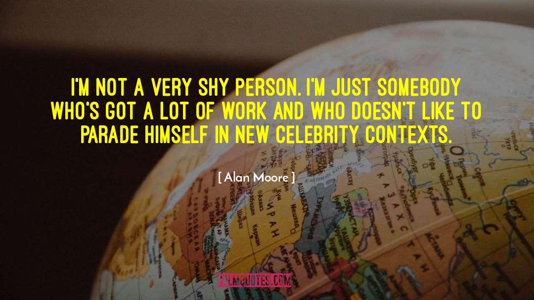 Alan Moore Quotes: I'm not a very shy