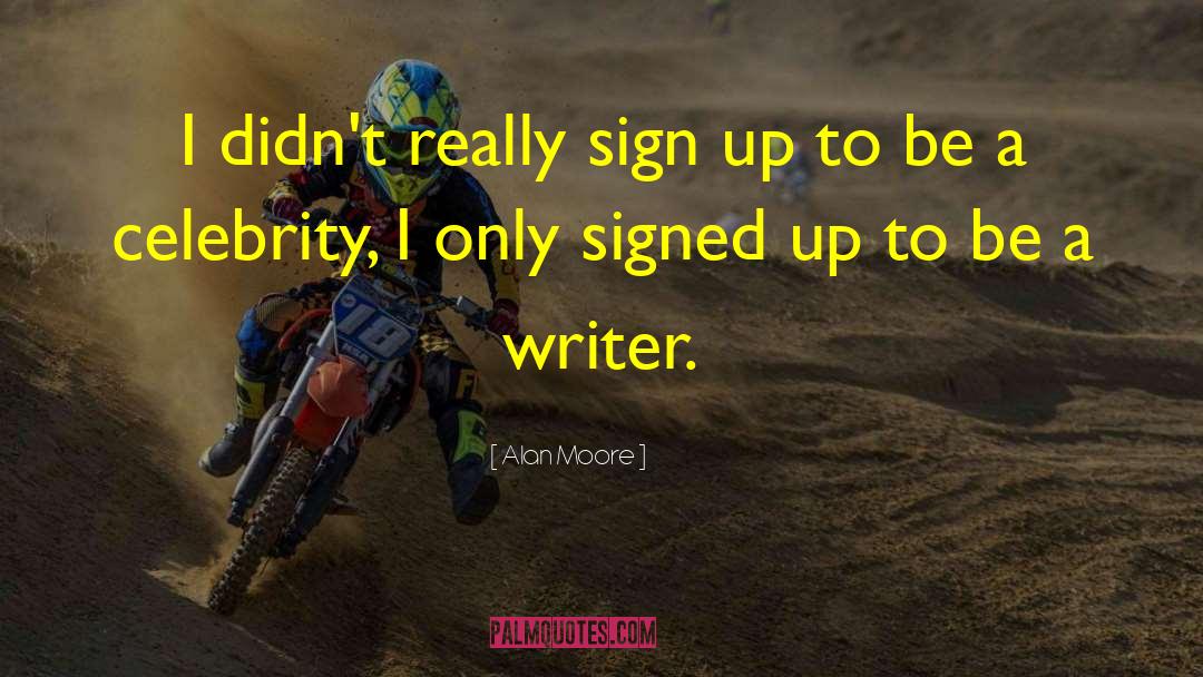 Alan Moore Quotes: I didn't really sign up