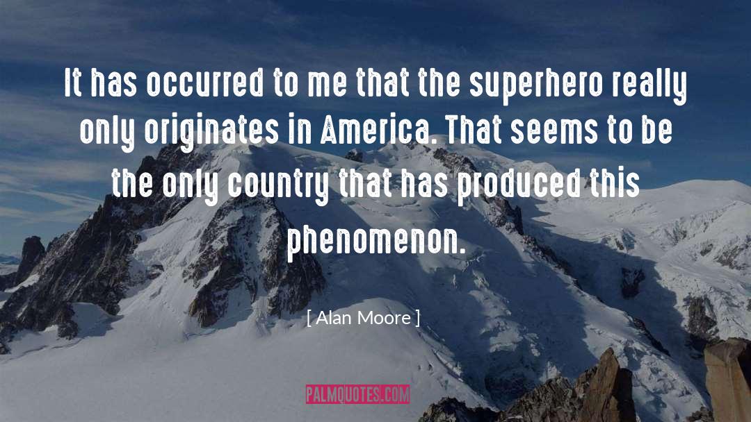 Alan Moore Quotes: It has occurred to me