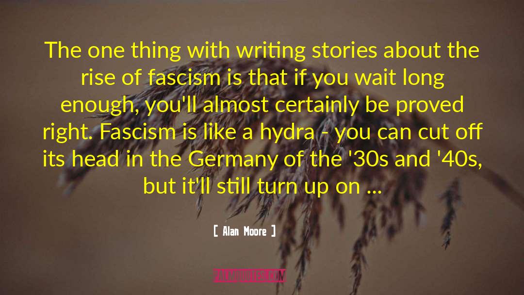 Alan Moore Quotes: The one thing with writing
