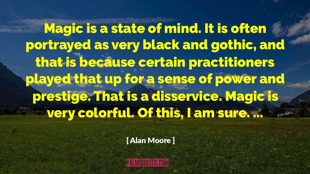 Alan Moore Quotes: Magic is a state of