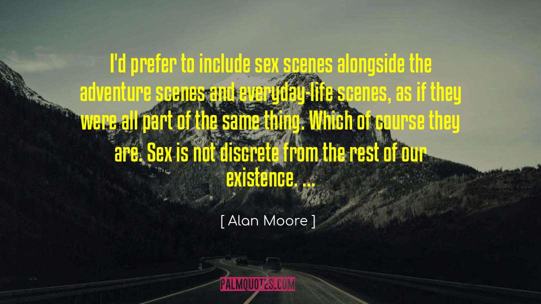 Alan Moore Quotes: I'd prefer to include sex