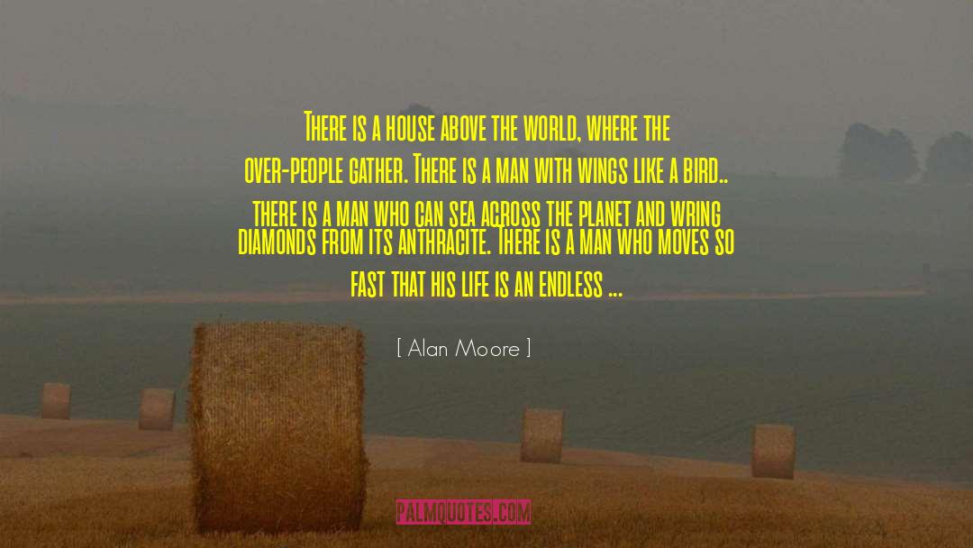 Alan Moore Quotes: There is a house above