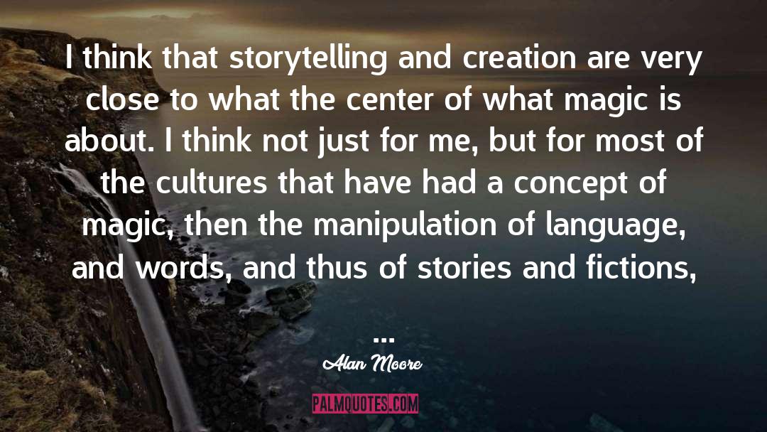 Alan Moore Quotes: I think that storytelling and