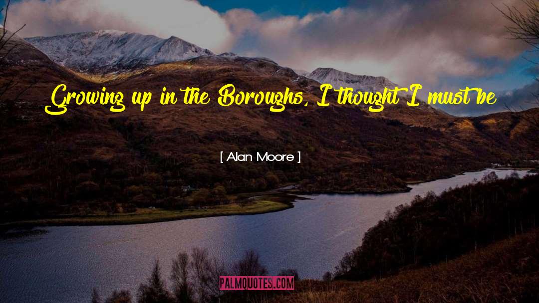Alan Moore Quotes: Growing up in the Boroughs,