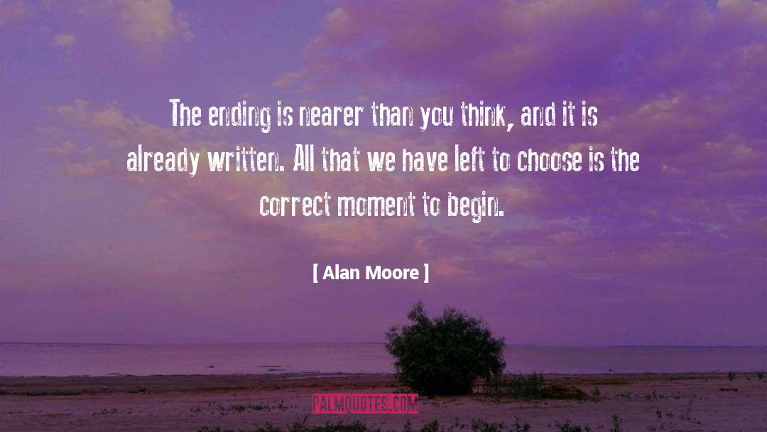 Alan Moore Quotes: The ending is nearer than